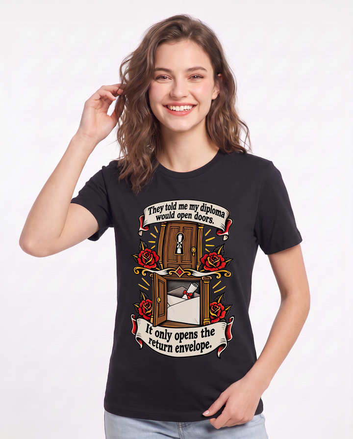 They told me my diploma would open doors. It only opens the return envelope. Women's Black T-Shirt product image 1