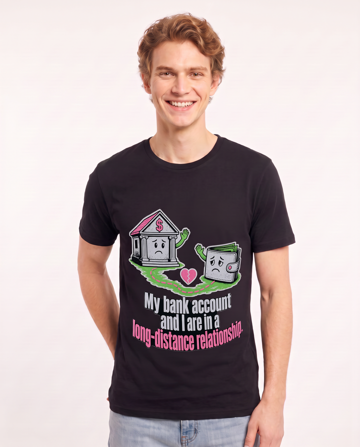 My bank account and I are in a long-distance relationship. Men's Black T-Shirt product image 1