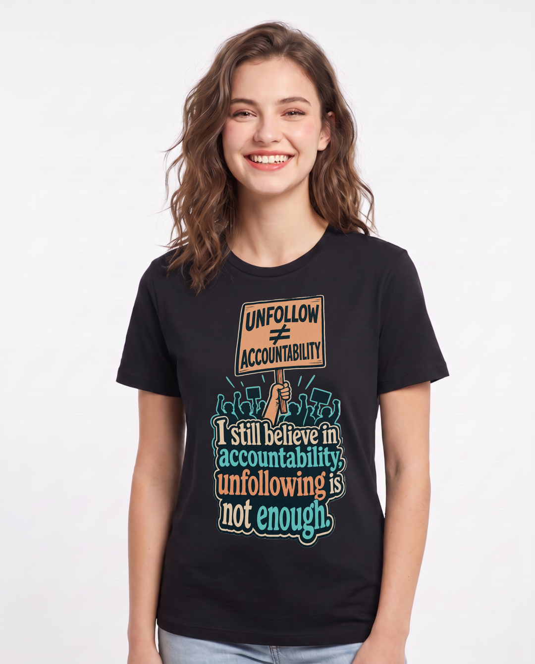 Political Statement Women's Black T-Shirt – I still believe in accountability, unfollowing is not enough. product image 1