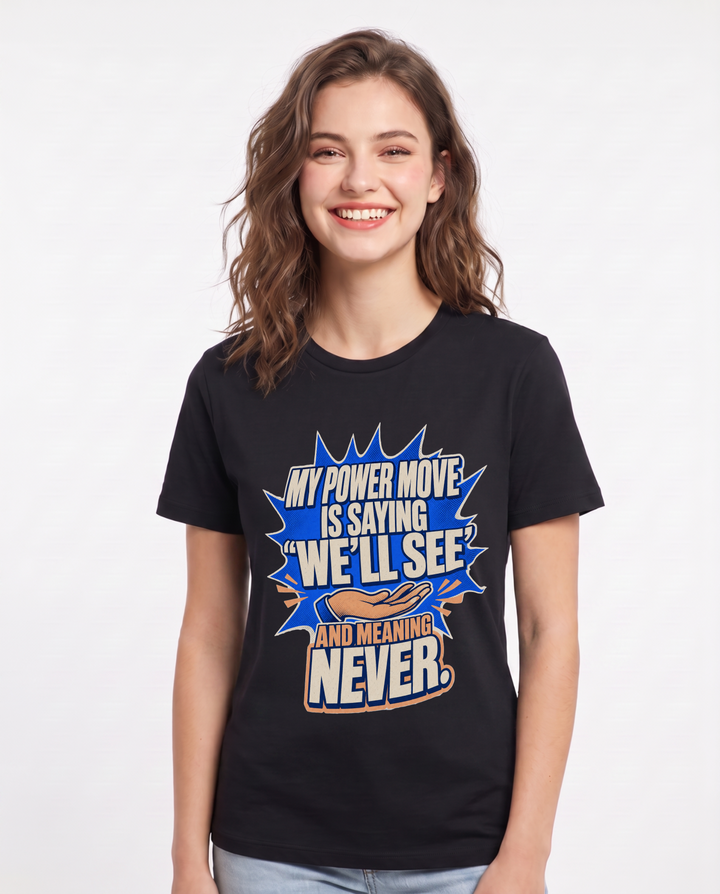 My power move is saying 'We'll see' and meaning never. Women's Black T-Shirt product image 2