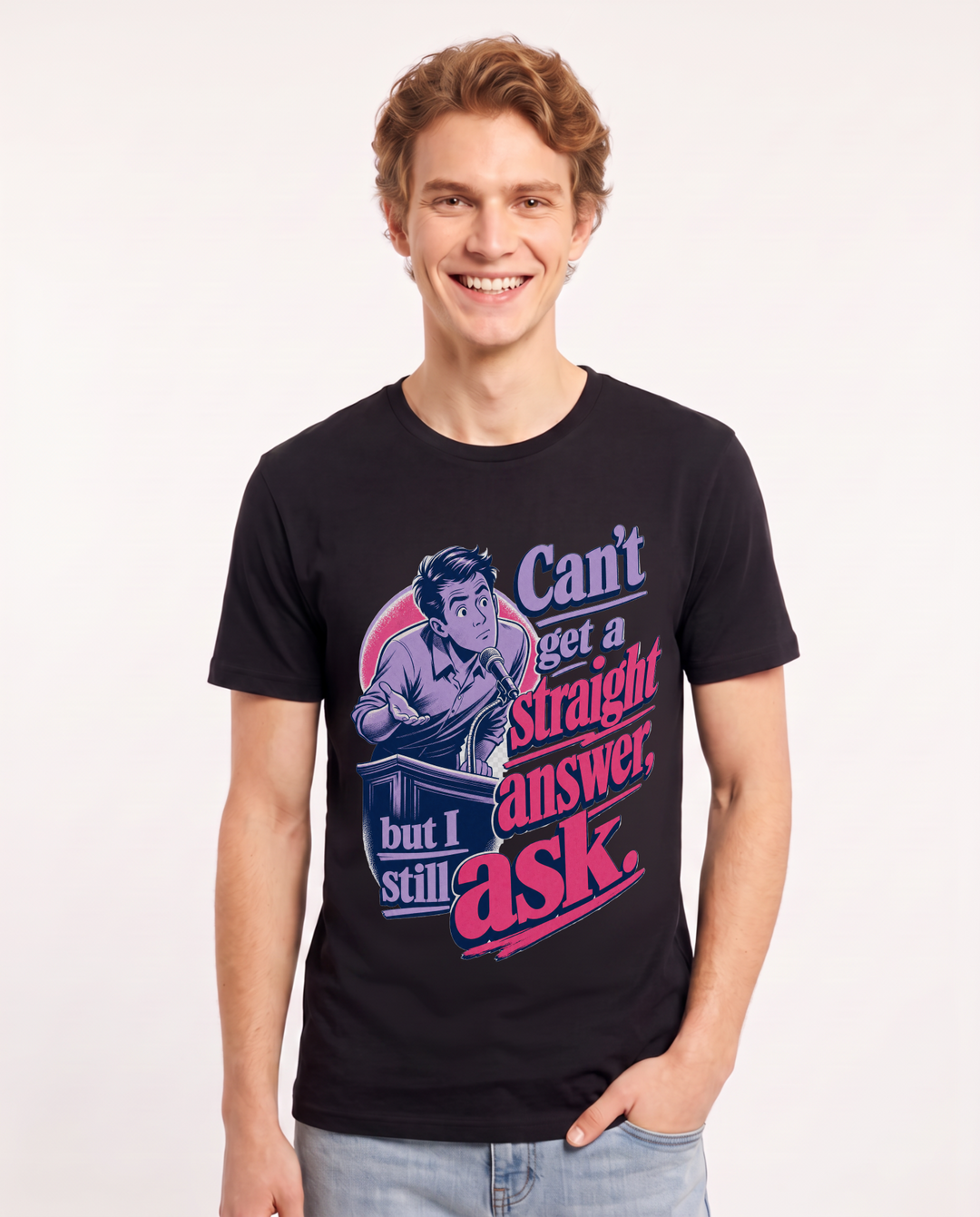 Political Statement Men's Black T-Shirt – Can't get a straight answer, but I still ask. product image 1