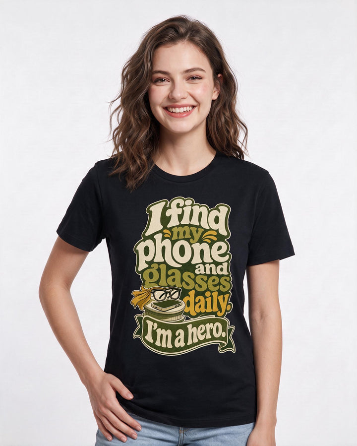 Funny Meme Women's Black T-Shirt – I find my phone and glasses daily. I'm a hero. product image 3