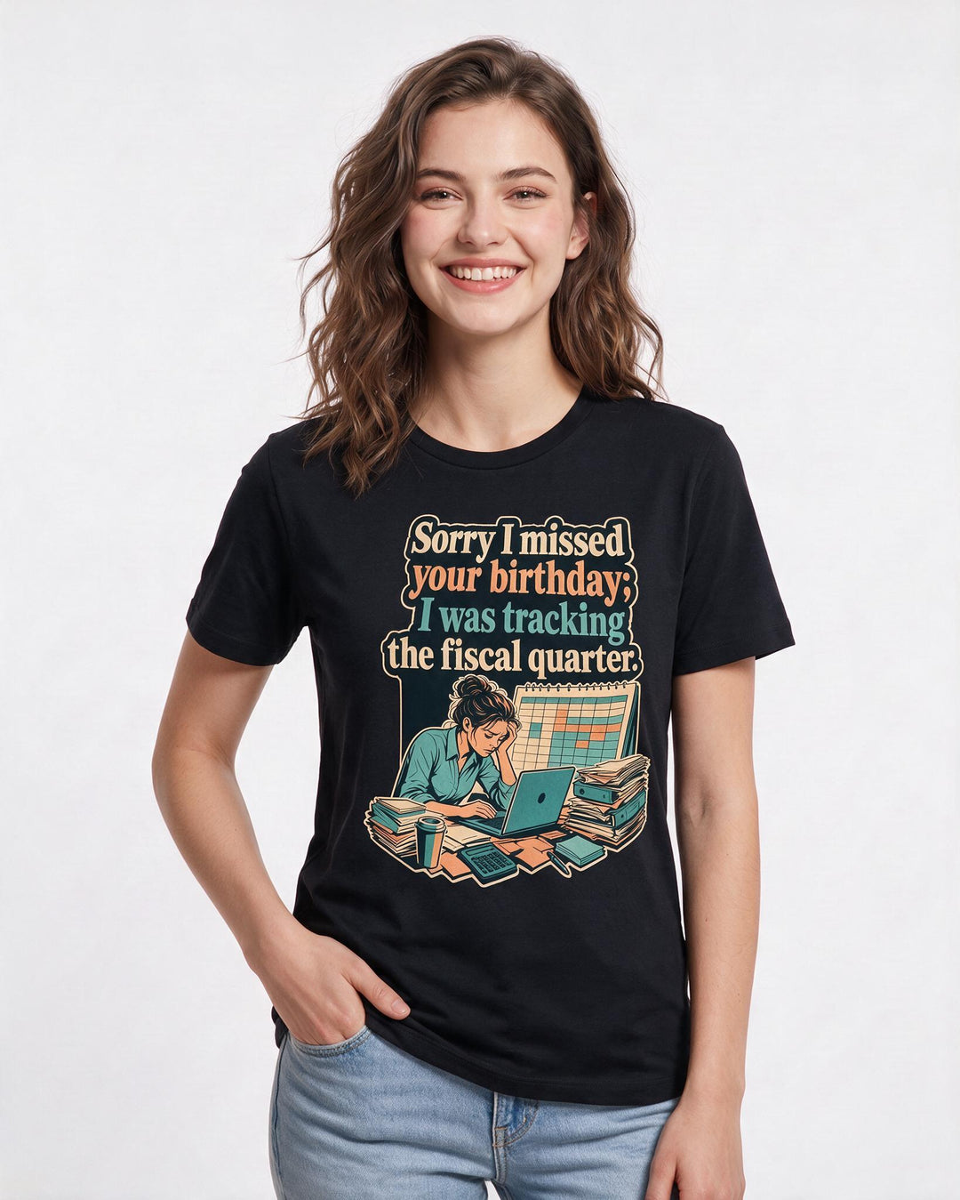 Funny Meme Women's Black T-Shirt – Sorry I missed your birthday; I was tracking the fiscal quarter. product image 3