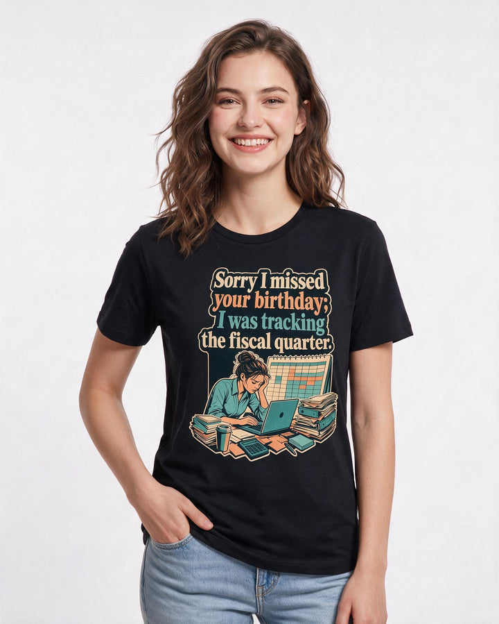 Funny Meme Women's Black T-Shirt – Sorry I missed your birthday; I was tracking the fiscal quarter. product image 3