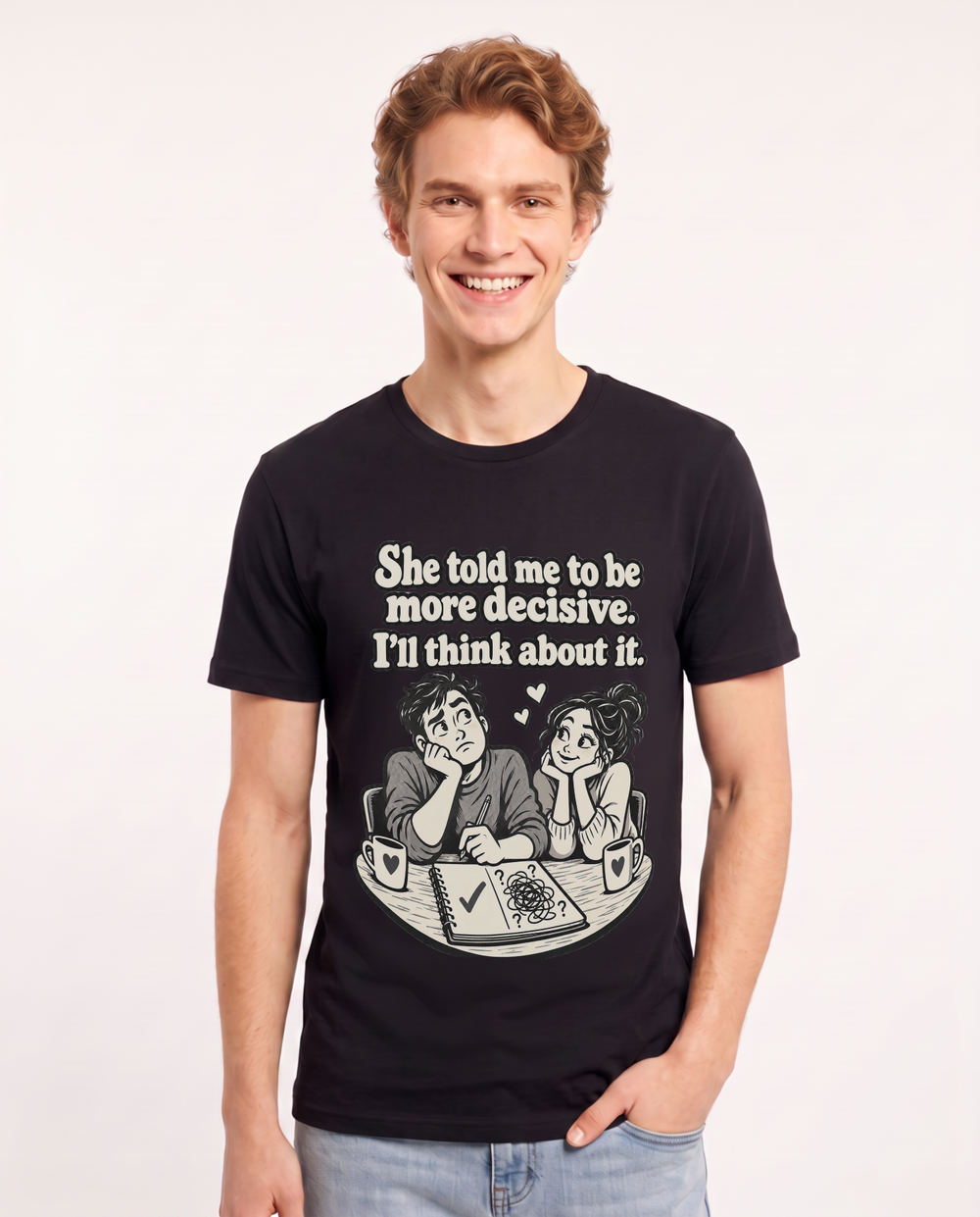 She told me to be more decisive. I'll think about it. Men's Black T-Shirt product image 2