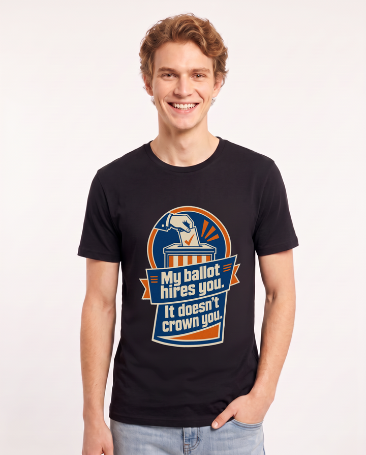 My ballot hires you. It doesn’t crown you. - Men's Black T-Shirt product image 2