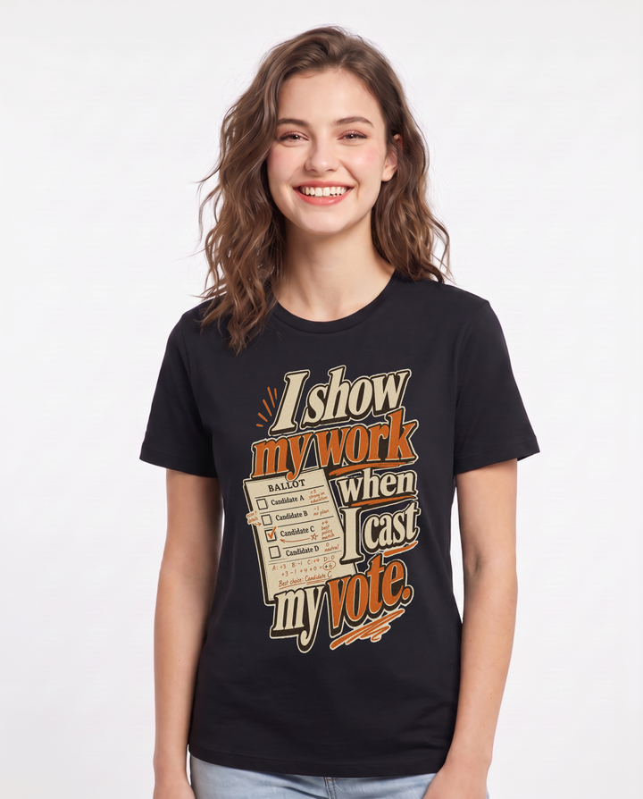 Political Statement Women's Black T-Shirt – I show my work when I cast my vote. product image 1