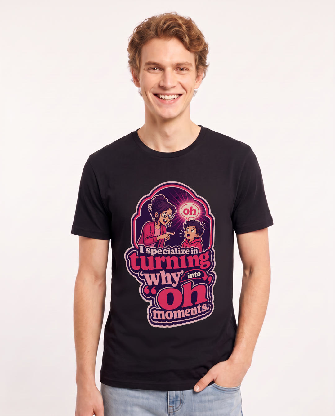 Funny Teacher Men's Black T-Shirt – I specialize in turning 'why' into 'oh' moments. product image 1