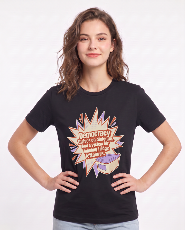 Democracy thrives on dialogue. And a system for labeling fridge leftovers. Women's Black T-Shirt product image 1