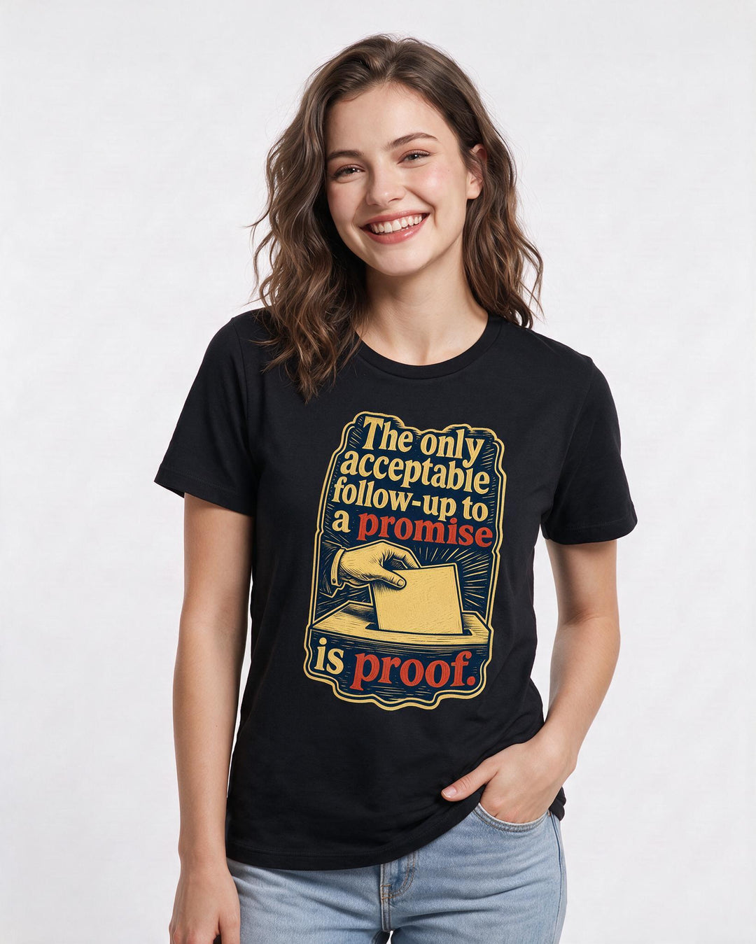 Political Statement Women's Black T-Shirt – The only acceptable follow-up to a promise is proof. product image 3