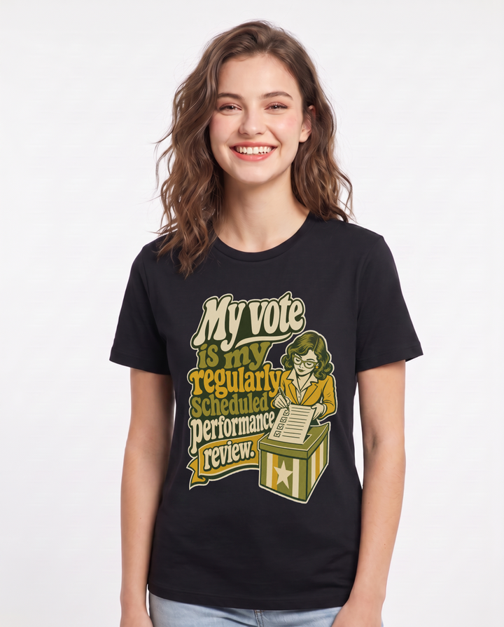 Political Statement Women's Black T-Shirt – My vote is my regularly scheduled performance review. product image 1