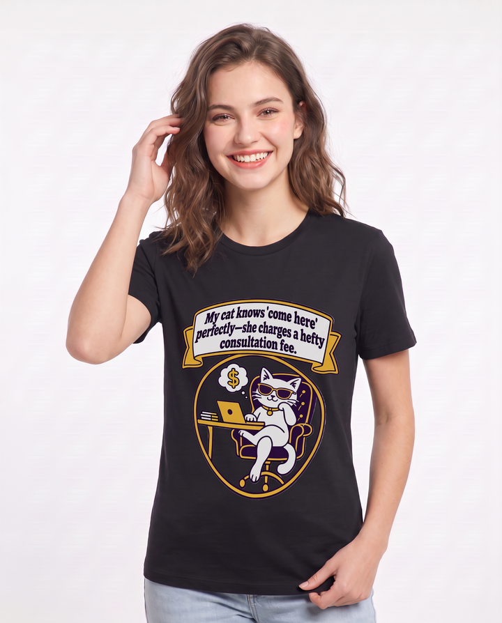 My cat knows 'come here' perfectly—she charges a hefty consultation fee. Women's Black T-Shirt product image 1