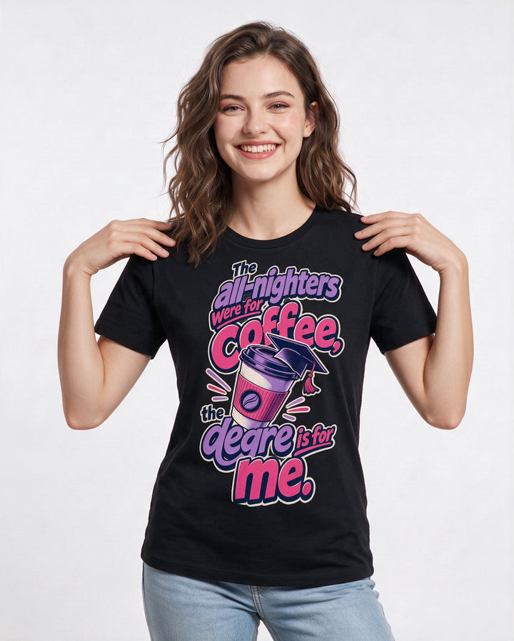 Graduation Women's Black T-Shirt – The all-nighters were for coffee, the degree is for me. product image 3