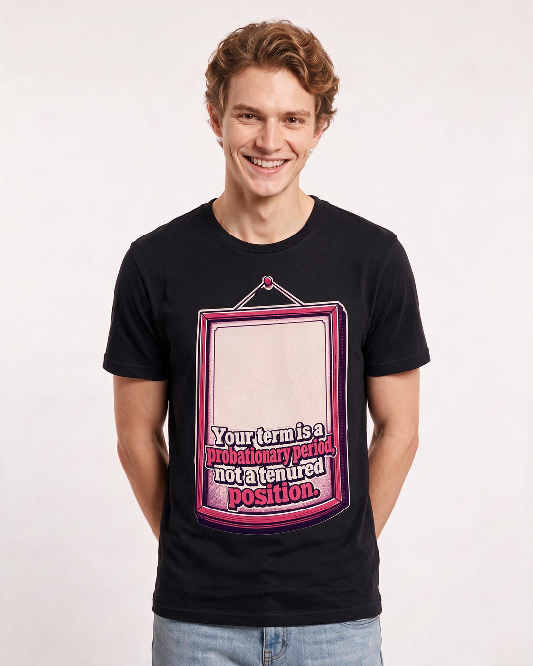 Political Statement Men's Black T-Shirt – Your term is a probationary period, not a tenured position. product image 3