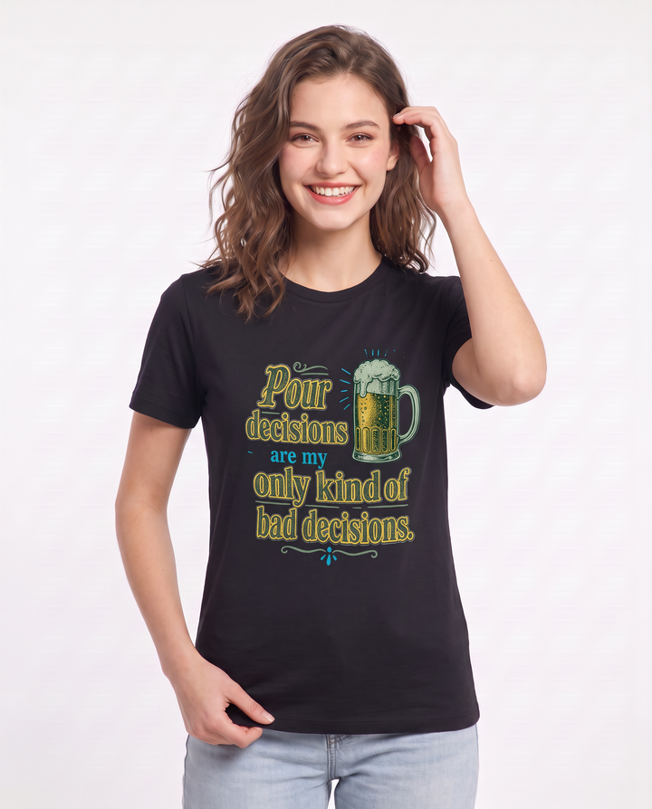 Pour decisions are my only kind of bad decisions. Women's Black T-Shirt product image 1