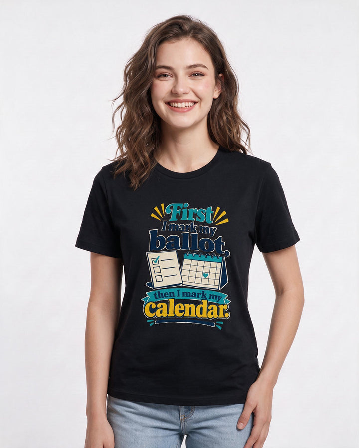 Political Statement Women's Black T-Shirt – First I mark my ballot, then I mark my calendar. product image 3
