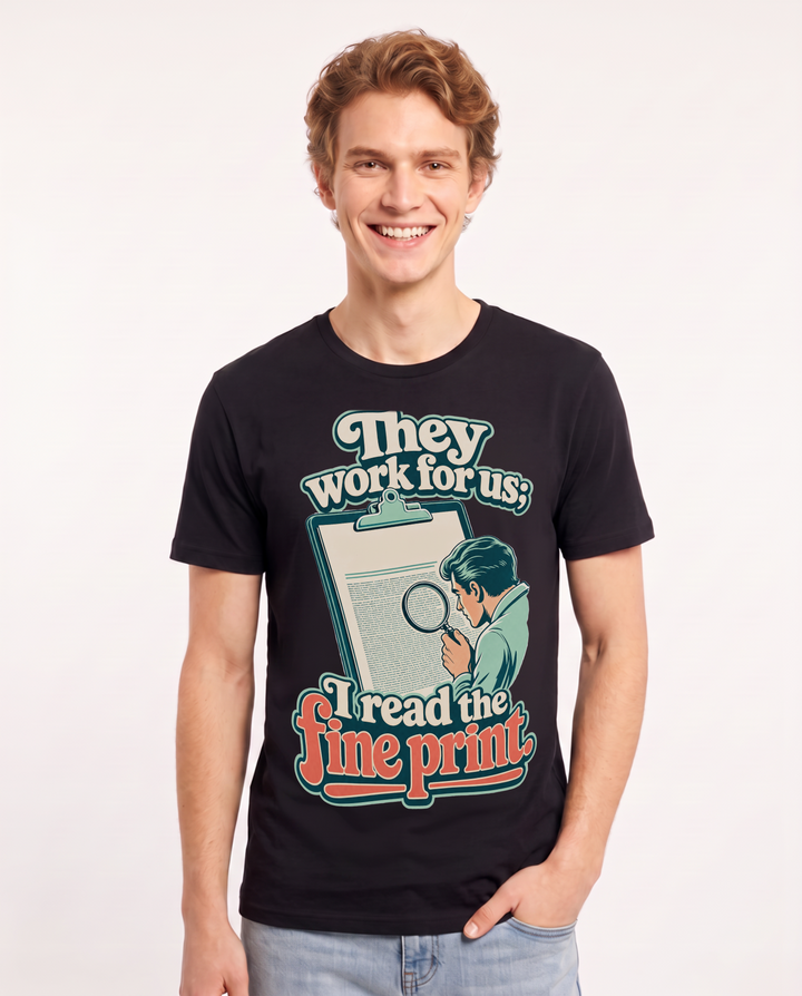 Political Statement Men's Black T-Shirt – They work for us; I read the fine print. product image 1
