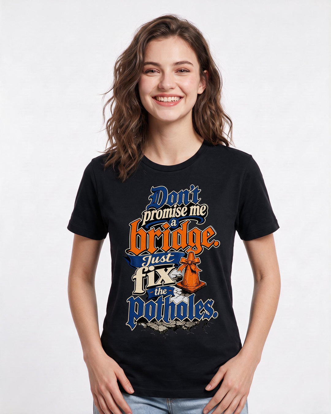 Political Statement Women's Black T-Shirt – Don't promise me a bridge. Just fix the potholes. product image 3