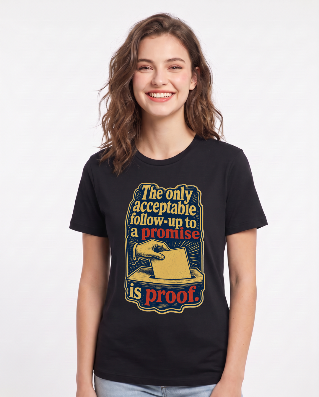 Political Statement Women's Black T-Shirt – The only acceptable follow-up to a promise is proof. product image 1