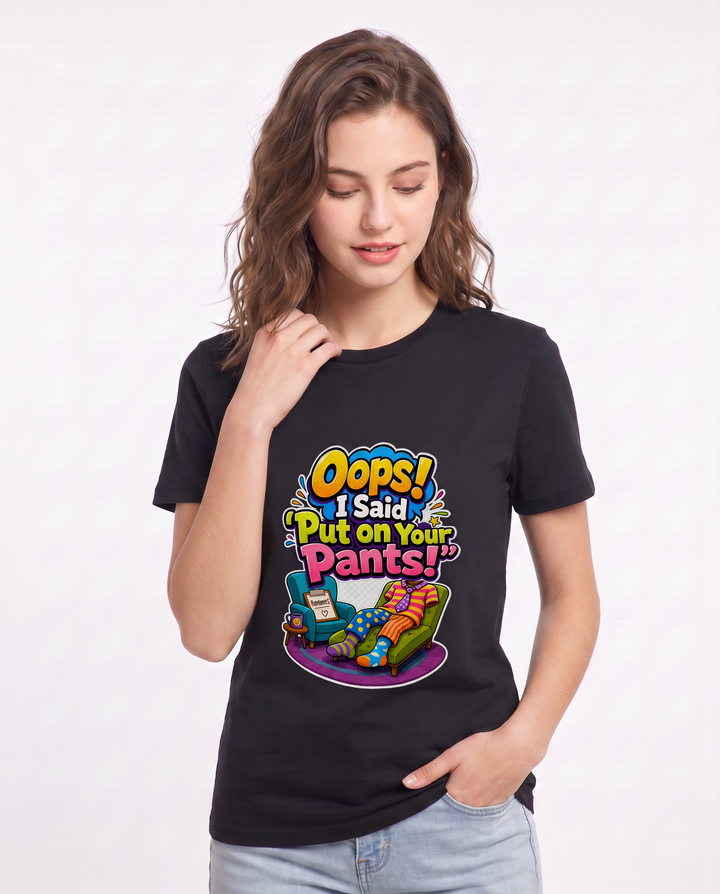 Oops! I Said 'Put on Your Pants!' Women's Black T-Shirt product image 1