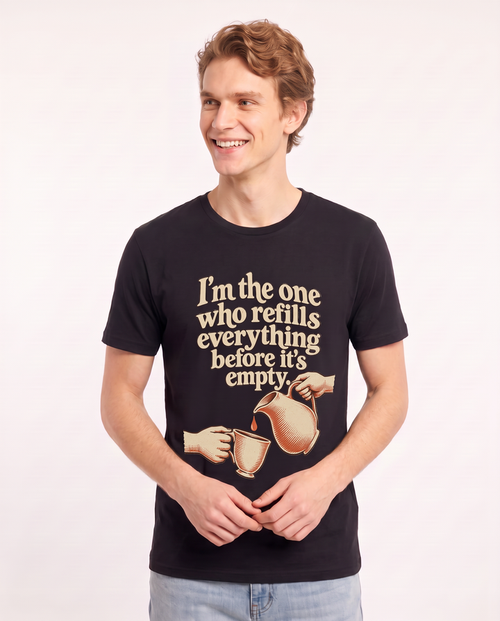 I'm the one who refills everything before it's empty. Men's Black T-Shirt product image 1