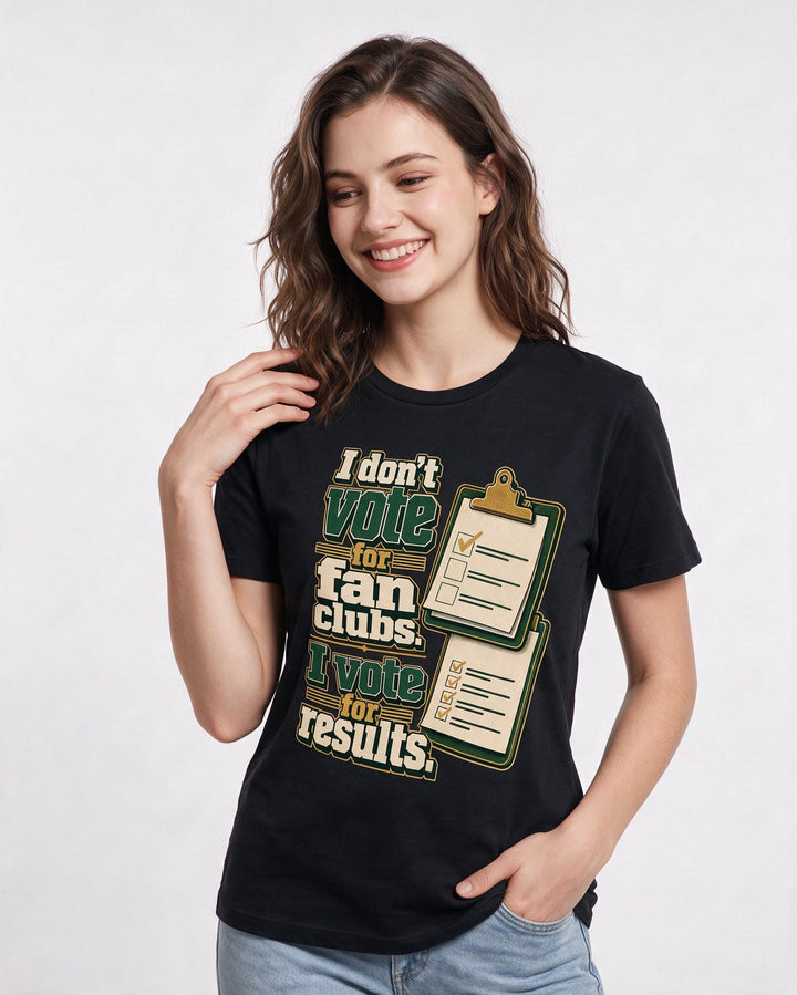 Political Statement Women's Black T-Shirt – I don't vote for fan clubs. I vote for results. product image 3