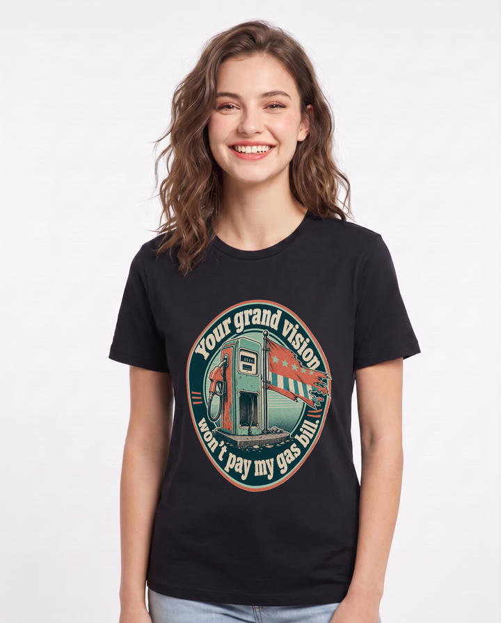 Political Statement Women's Black T-Shirt – Your grand vision won't pay my gas product image 1