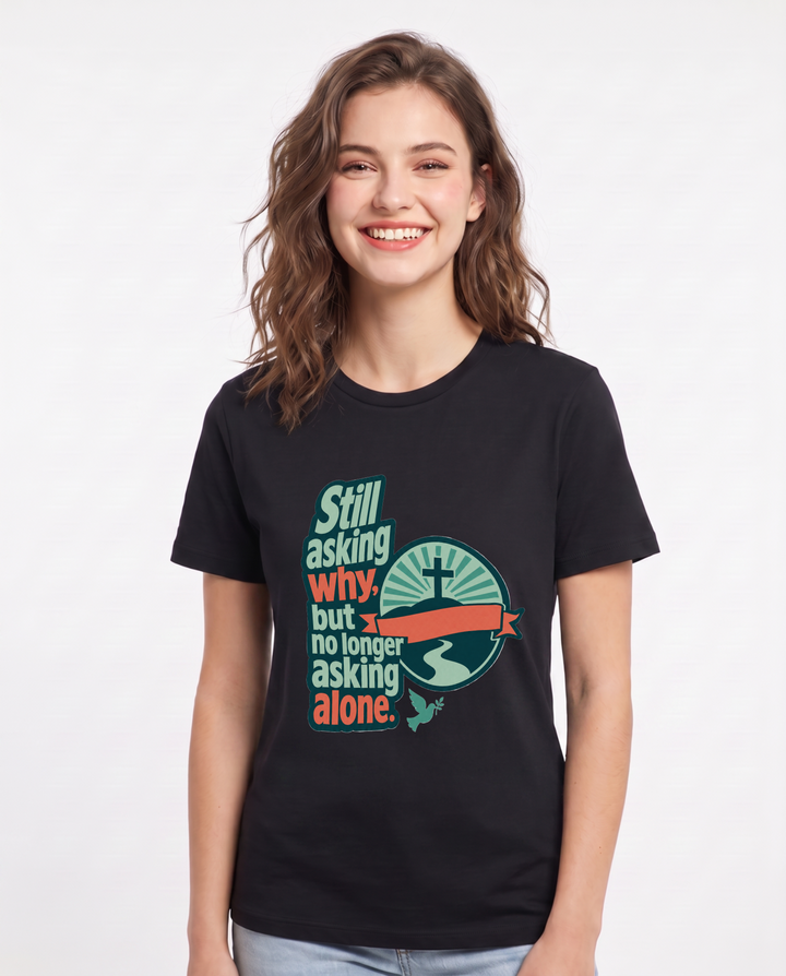 Graphic Women's Black T-Shirt - Still asking why, but no longer asking product image 1