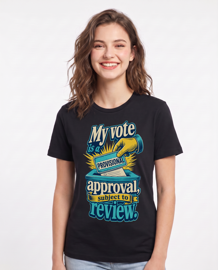 Political Statement Women's Black T-Shirt – My vote is a provisional approval, subject to review. product image 1