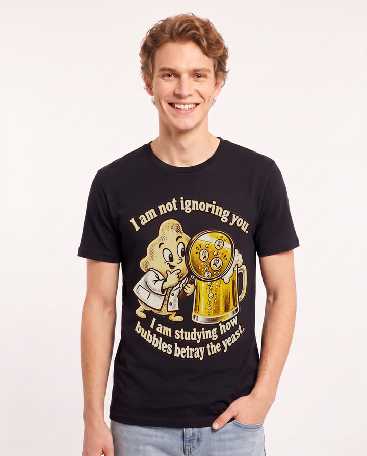 I am not ignoring you. I am studying how bubbles betray the yeast. Men's Black T-Shirt product image 2