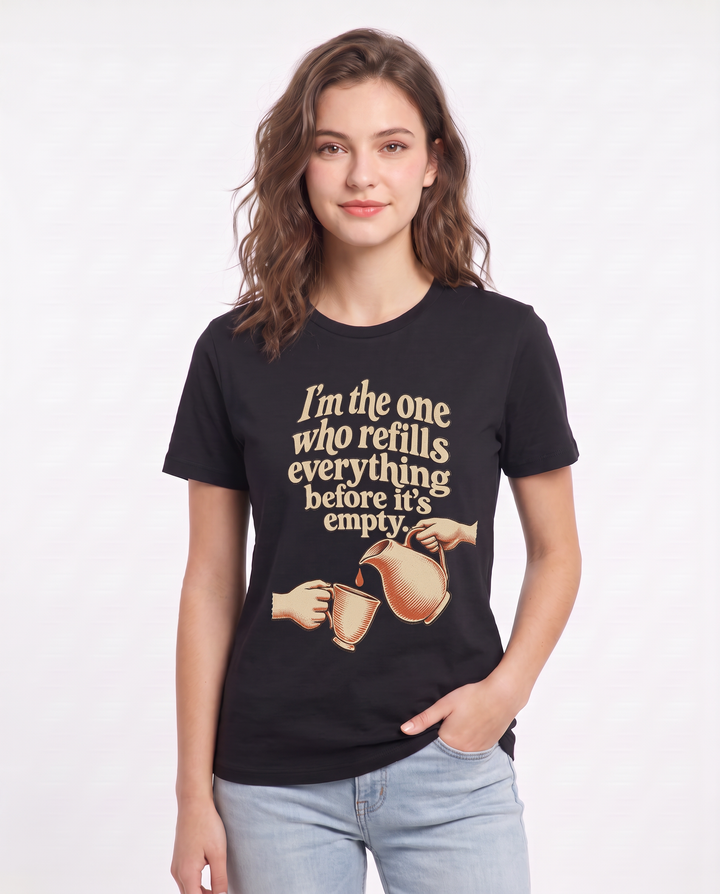 I'm the one who refills everything before it's empty. Women's Black T-Shirt product image 1