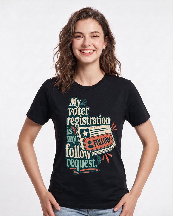 Political Statement Women's Black T-Shirt – My voter registration is my follow request. product image 3