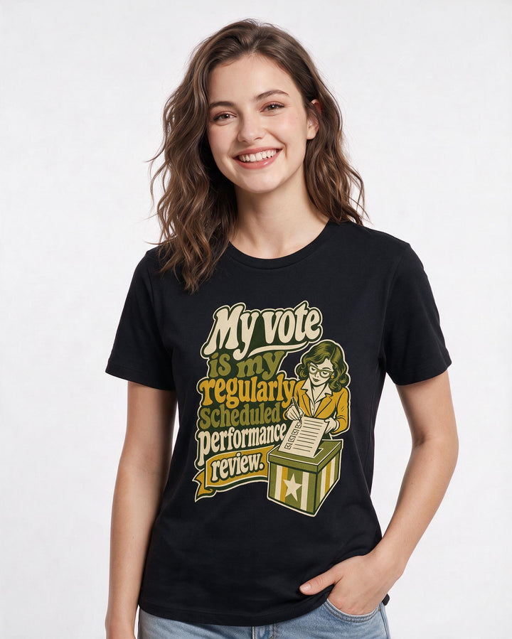 Political Statement Women's Black T-Shirt – My vote is my regularly scheduled performance review. product image 3