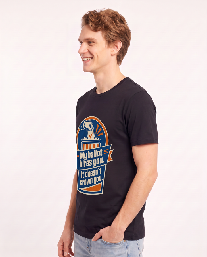 My ballot hires you. It doesn’t crown you. - Men's Black T-Shirt product image 3